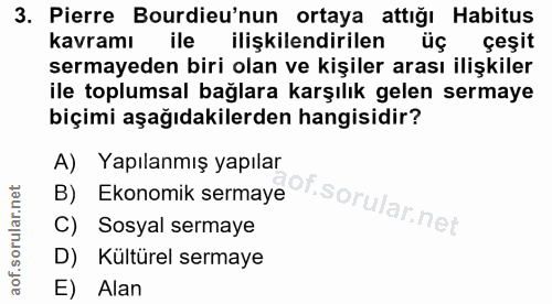3. soru: Pierre Bourdieu'nun ortaya attığı Habitus kavramı ile ilişkilendirilen üç çeşit sermayeden biri olan ve kişiler arası…
