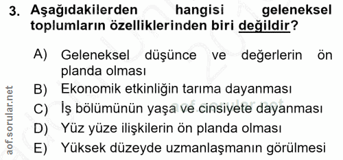 3. soru: Aşağıdakilerden hangisi geleneksel toplumların özelliklerinden biri değildir? A) Geleneksel düşünce ve değerlerin ön…