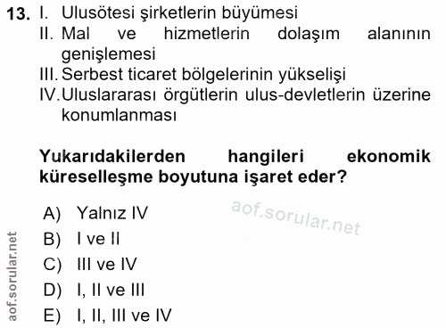 13. soru: I. Ulusötesi şirketlerin büyümesi Il. Mal ve hizmetlerin dolaşım alanının genişlemesi III. Serbest ticaret bölgelerin…