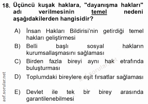 18. soru: Üçüncü kuşak haklara, "dayanışma hakları" adı verilmesinin temel nedeni aşağıdakilerden hangisidir? A) Insan Hakları…