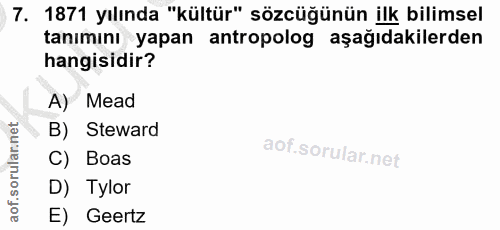7. soru: 1871 yılında "kültür" sözcüğünün ilk bilimsel tanımını yapan antropolog aşağıdakilerden hangisidir? A) Mead B) Stewar…