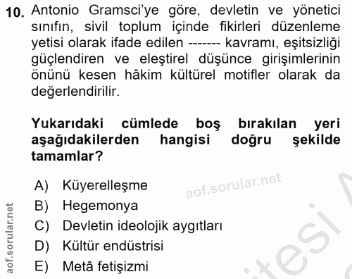10. soru: Antonio Gramsciye göre, devletin ve yönetici sınıfin, sivil toplum içinde fikirleri düzenleme yetisi olarak ifade edi…