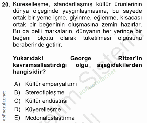 20. soru: Küreselleşme, standartlaşmış kültür ürünlerinin dünya ölçeğinde yaygınlaşmasına, bu sayede ortak bir yeme-içme, giyin…