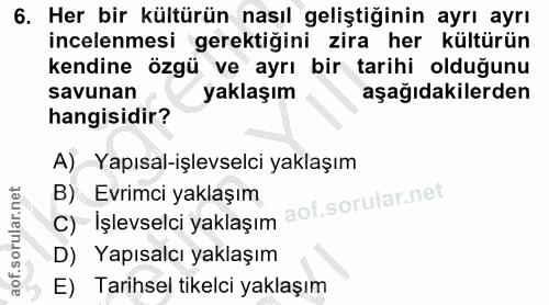 6. soru: Her bir kültürün nasıl geliştiğinin ayrı ayrı incelenmesi gerektiğini zira her kültürün kendine özgü ve ayrı bir tari…