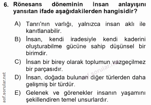 6. soru: Rönesans döneminin insan anlayışını yansıtan ifade aşağıdakilerden hangisidir? A) Tanrı'nın varlığı, yalnızca insan a…