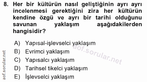 8. soru: Her bir kültürün nasıl geliştiğinin ayrı ayrı incelenmesi gerektiğini zira her kültürün kendine özgü ve ayrı bir tari…