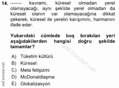 14. soru: --- kavramı, küresel olmadan yerel olamayacağı, aynı şekilde yerel olmadan da küresel olanın var olamayacağına dikkat…