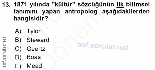 13. soru: 1871 yılında "kültür" sözcüğünün ilk bilimsel tanımını yapan antropolog aşağıdakilerden hangisidir? A) Tylor B) Stewa…