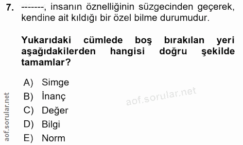 7. soru: -, insanın özelliğinin süzgecinden geçerek, kendine ait kıldığı bir özel bilme durumudur. Yukarıdaki cümlede boş bıra…