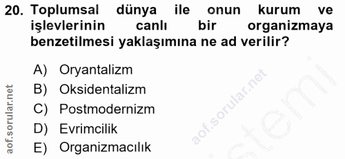 20. soru: Toplumsal dünya ile onun kurum ve işlevlerinin canli bir organizmaya benzetilmesi yaklaşımına ne ad verilir? A) Oryan…