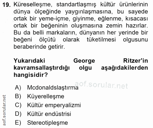 19. soru: Küreselleşme, standartlaşmış kültür ürünlerinin dünya ölçeğinde yaygınlaşmasına, bu sayede ortak bir yeme-içme, giyin…