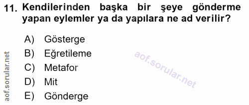 11. soru: Kendilerinden başka bir şeye gönderme yapan eylemler ya da yapılara ne ad verilir? A) Gösterge B) Egretileme C) Metaf…