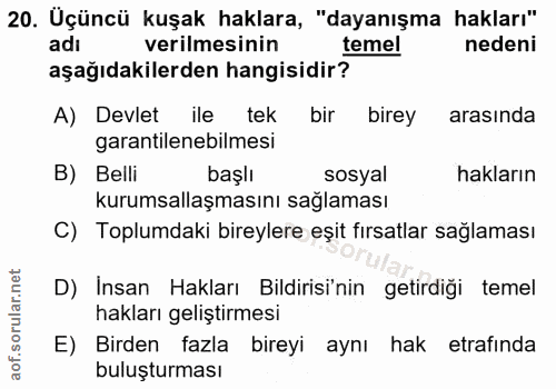 20. soru: Üçüncü kuşak haklara, "dayanışma hakları" adi verilmesinin temel nedeni aşağıdakilerden hangisidir? A) Devlet ile tek…