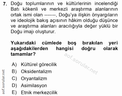 7. soru: Doğu toplumlarının ve kültürlerinin incelendiği Batı kokenli ve merkezli araştırma alanlarının ortak ismi olan -—--_,…