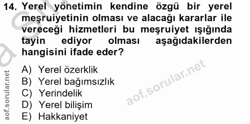 14. soru: Yerel yönetimin kendine özgü bir yerel meşruiyetinin olması ve alacağı kararlar ile vereceği hizmetleri bu meşruiyet…
