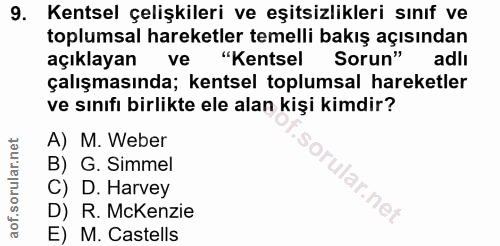 9. soru: Kentsel çelişkileri ve eşitsizlikleri sınıf ve toplumsal hareketler temelli bakış açısından açıklayan ve "Kentsel Sor…