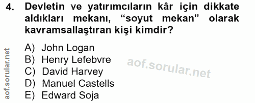 4. soru: Devletin ve yatırımcıların kâr için dikkate aldıkları mekanı, "soyut mekan" olarak kavramsallaştıran kişi kimdir? A)…