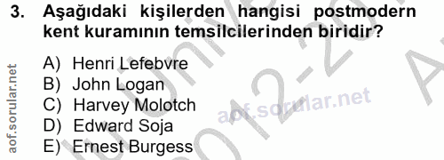3. soru: Aşağıdaki kişilerden hangisi postmodern kent kuramının temsilcilerinden biridir? A) Henri Lefebvre B) John Logan api,…