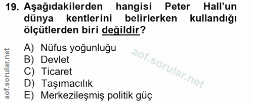 19. soru: Aşağıdakilerden hangisi Peter Hall'un dünya kentlerini belirlerken kullandığı ölçütlerden biri değildir? A) Nüfus yoğ…