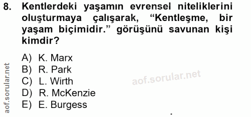 8. soru: Kentlerdeki yaşamın evrensel niteliklerini oluşturmaya çalışarak, "Kentleşme, bir yaşam biçimidir." görüşünü savunan…
