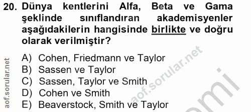 20. soru: Dünya kentlerini Alfa, Beta ve Gama şeklinde sınıflandıran akademisyenler aşağıdakilerin hangisinde birlikte ve doğru…