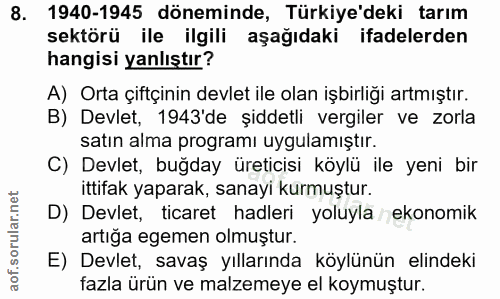 8. soru: 1940-1945 döneminde, Türkiye'deki tarım sektörü ile ilgili aşağıdaki ifadelerden hangisi yanlıştır? A) Orta çiftçinin…