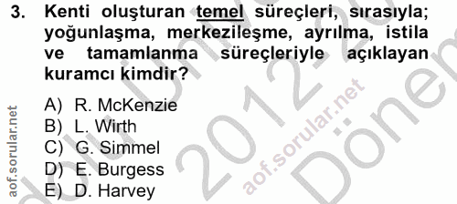 3. soru: Kenti oluşturan temel süreçleri, sırasıyla; yogunlaşma, merkezıleşme, ayrılma, ıstıla ve tamamlanma süreçleriyle açık…