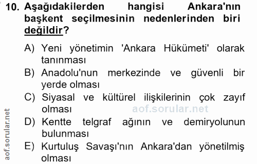 10. soru: Aşağıdakilerden hangisi Ankara'nın başkent seçilmesinin nedenlerinden biri değildir? A) Yeni yönetimin 'Ankara Hüküme…