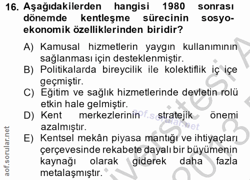 16. soru: Aşağıdakilerden hangisi 1980 sonrası dönemde kentleşme sürecinin sosyo- ekonomik özelliklerinden biridir? A) Kamusal…