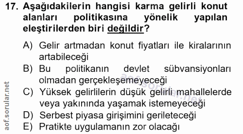 17. soru: Aşağıdakilerin hangisi karma gelirli konut alanları politikasına yönelik yapılan eleştirilerden biri değildir? A) Gel…