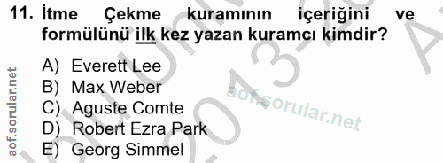 11. soru: Itme Çekme kuramının İçeriğini ve formülünü ilk kez yazan kuramcı kimdir? A) Everett Lee B) Max Weber aofçorular.net…