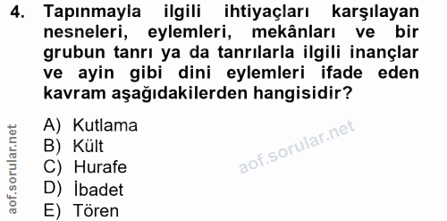 4. soru: Tapınmayla ilgili ihtiyaçları karşılayan nesneleri, eylemleri, mekânları ve bir grubun tanrı ya da tanrılarla ilgili…