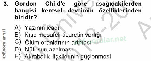 3. soru: Gordon Child'e göre aşağıdakilerden hangisi kentsel devrimin özelliklerinden biridir? A) Yazının icadı B) Kısa mesafe…