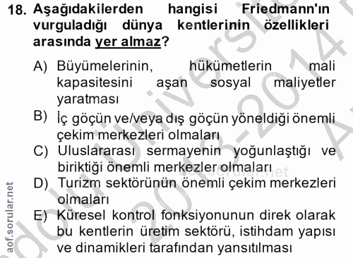 18. soru: Aşağıdakilerden hangisi Friedmann'ın vurguladığı dünya kentlerinin özellikleri arasında yer almaz? A) Büyümelerinin,…