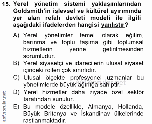 15. soru: Yerel yönetim sistemi yaklaşımlarından Goldsmith'in işlevsel ve kültürel ayırımında yer alan refah devleti modeli ile…