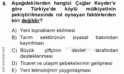 8. soru: Aşağıdakilerden hangisi Çağlar Keyder'e göre Türkiye'de köylü mülkiyetinin pekiştirilmesinde rol oynayan faktörlerden…