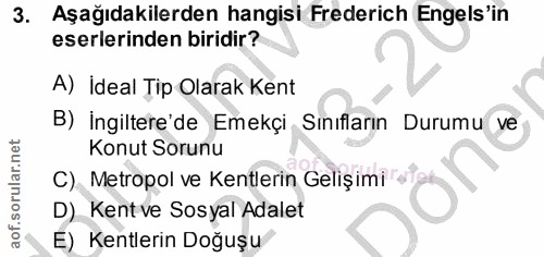 3. soru: Aşağıdakilerden hangisi Frederich Engels'in eserlerinden biridir? A) İdeal Tip Olarak Kent B) İngiltere'de Emekçi Sın…