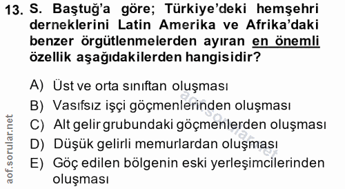 13. soru: S. Baştuğ'a göre; Türkiye'deki hemşehri derneklerini Latin Amerika ve Afrika'daki benzer örgütlenmelerden ayıran en ö…