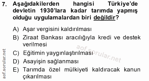 7. soru: Aşağıdakilerden hangisi Türkiye'de devletin 1930'lara kadar tarımda yapmış olduğu uygulamalardan biri değildir? A) Aş…