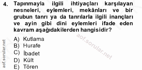 4. soru: Tapınmayla ilgili ihtiyaçları karşılayan nesneleri, eylemleri, mekânları ve bir grubun tanrı ya da tanrılarla ilgili…