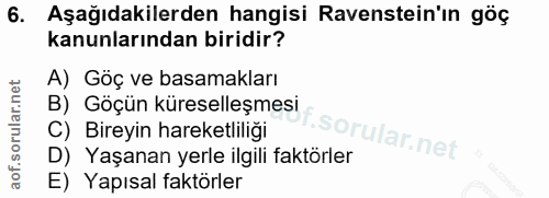 6. soru: Aşağıdakilerden hangisi Ravenstein'ın göç kanunlarından biridir? A) Göç ve basamakları B) Göçün küreselleşmesi C) Bir…