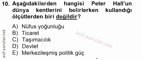 10. soru: Aşağıdakilerden hangisi Peter Hall'un dünya kentlerini belirlerken kullandığı ölçütlerden biri değildir? A) Nüfus yoğ…