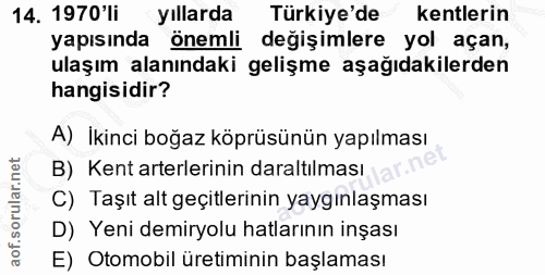14. soru: 1970'li yıllarda Türkiye'de kentlerin yapısında önemli değişimlere yol açan, ulaşım alanındaki gelişme aşağıdakilerde…