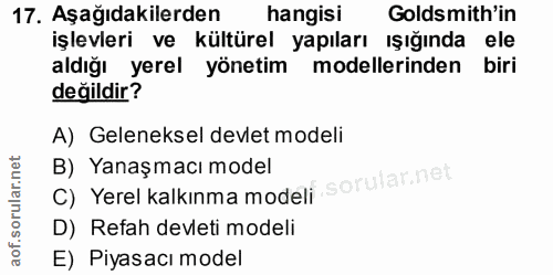 17. soru: Aşağıdakilerden hangisi Goldsmith'in işlevleri ve kültürel yapıları ışığında ele aldığı yerel yönetim modellerinden b…