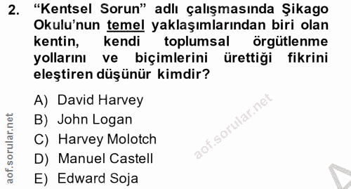 2. soru: "Kentsel Sorun" adlı çalışmasında Şıkago Okulu'nun temel yaklaşımlarından biri olan kentin, kendi toplumsal örgütlenm…