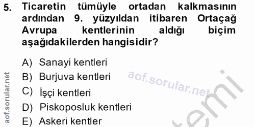 5. soru: Ticaretin tümüyle ortadan kalkmasının ardından 9. yüzyıldan itibaren Ortaçağ Avrupa kentlerinin aldığı biçim aşağıdak…