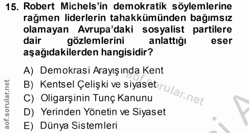 15. soru: Robert Michels'in demokratik söylemlerine rağmen liderlerin tahakkümünden bağımsız olamayan Avrupa'daki sosyalist par…