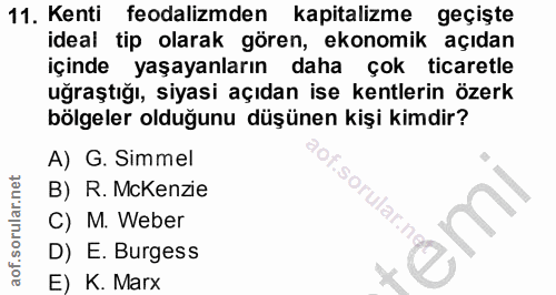 11. soru: Kenti feodalizmden kapitalizme geçişte ideal tip olarak gören, ekonomik açıdan içinde yaşayanların daha çok ticaretle…