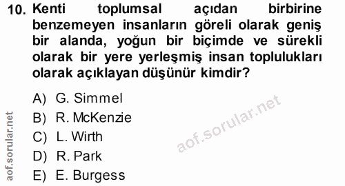 10. soru: Kenti toplumsal açıdan birbirine benzemeyen insanların göreli olarak geniş bir alanda, yoğun bir biçimde ve sürekli o…