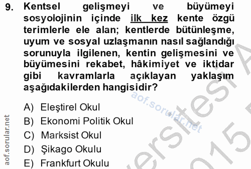 9. soru: Kentsel gelişmeyi ve büyümeyi sosyolojinin içinde ilk kez kente özgü terimlerle ele alan; kentlerde bütünleşme, uyum…